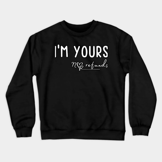 Fuunny I'm Yours No Refunds Crewneck Sweatshirt by JunThara